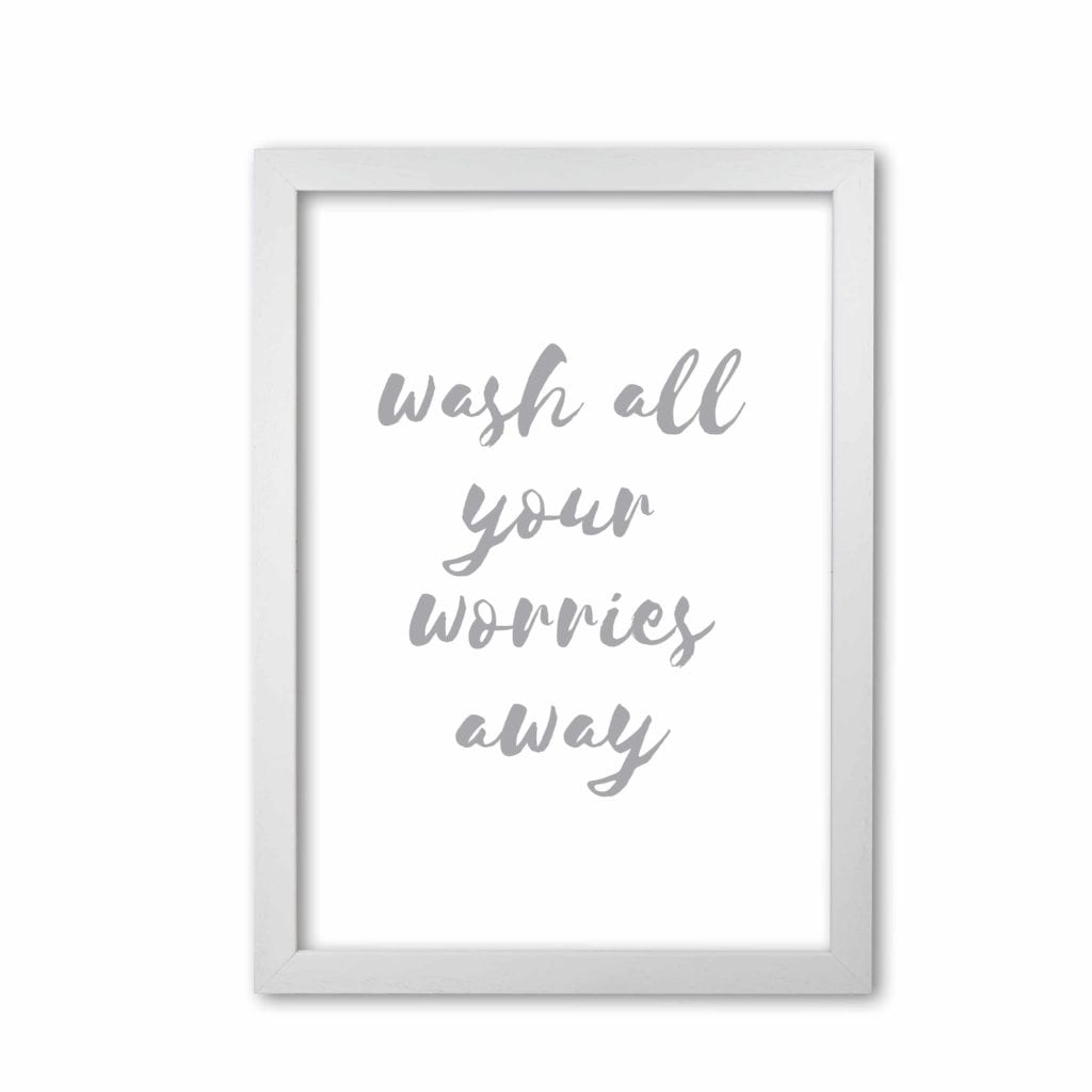 Wash all your worries away grey, bathroom modern fine art print, framed bathroom wall art