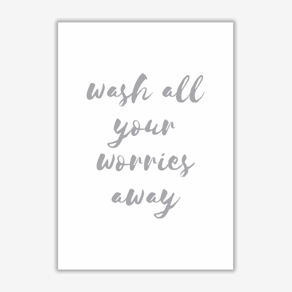 Wash all your worries away grey, bathroom modern fine art print, framed bathroom wall art