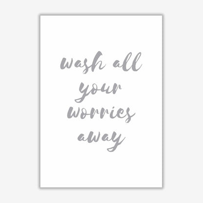 Wash all your worries away grey, bathroom modern fine art print, framed bathroom wall art