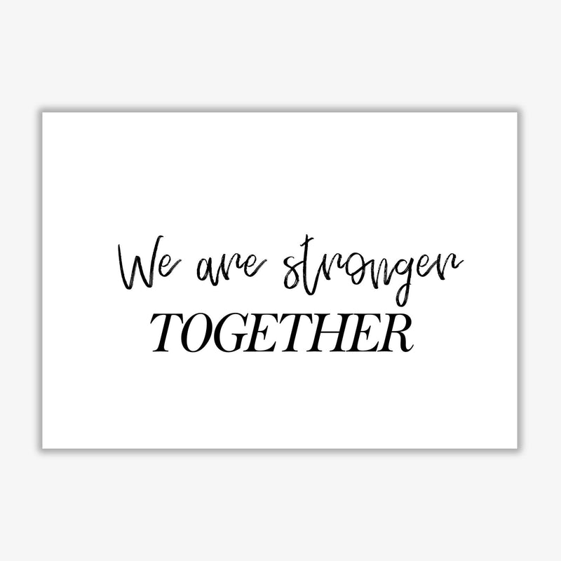 We are stronger together modern fine art print