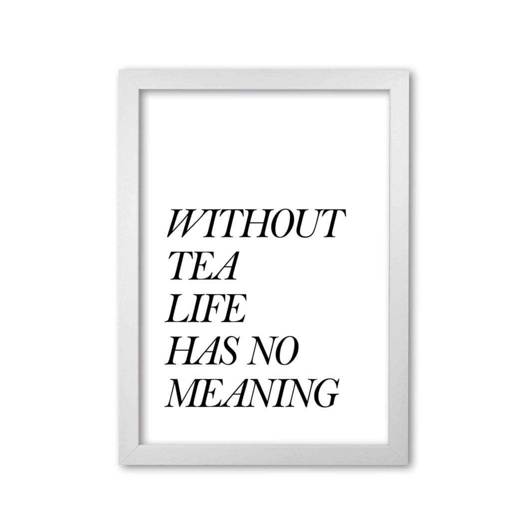 Without tea life has no meaning modern fine art print, framed kitchen wall art
