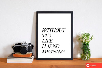 Without tea life has no meaning modern fine art print, framed kitchen wall art