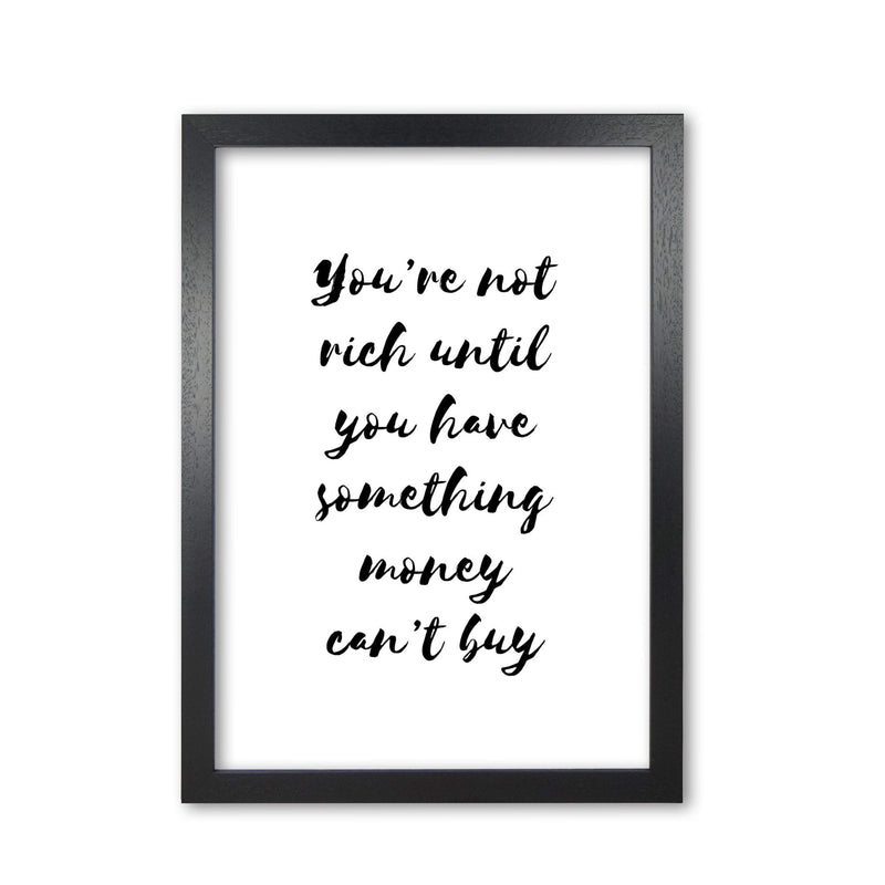 You&#39;re Not Rich Until You Have Something Money Can&#39;t Buy Modern Print