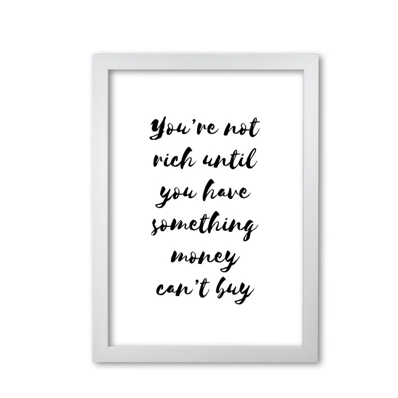 You&#39;re Not Rich Until You Have Something Money Can&#39;t Buy Modern Print