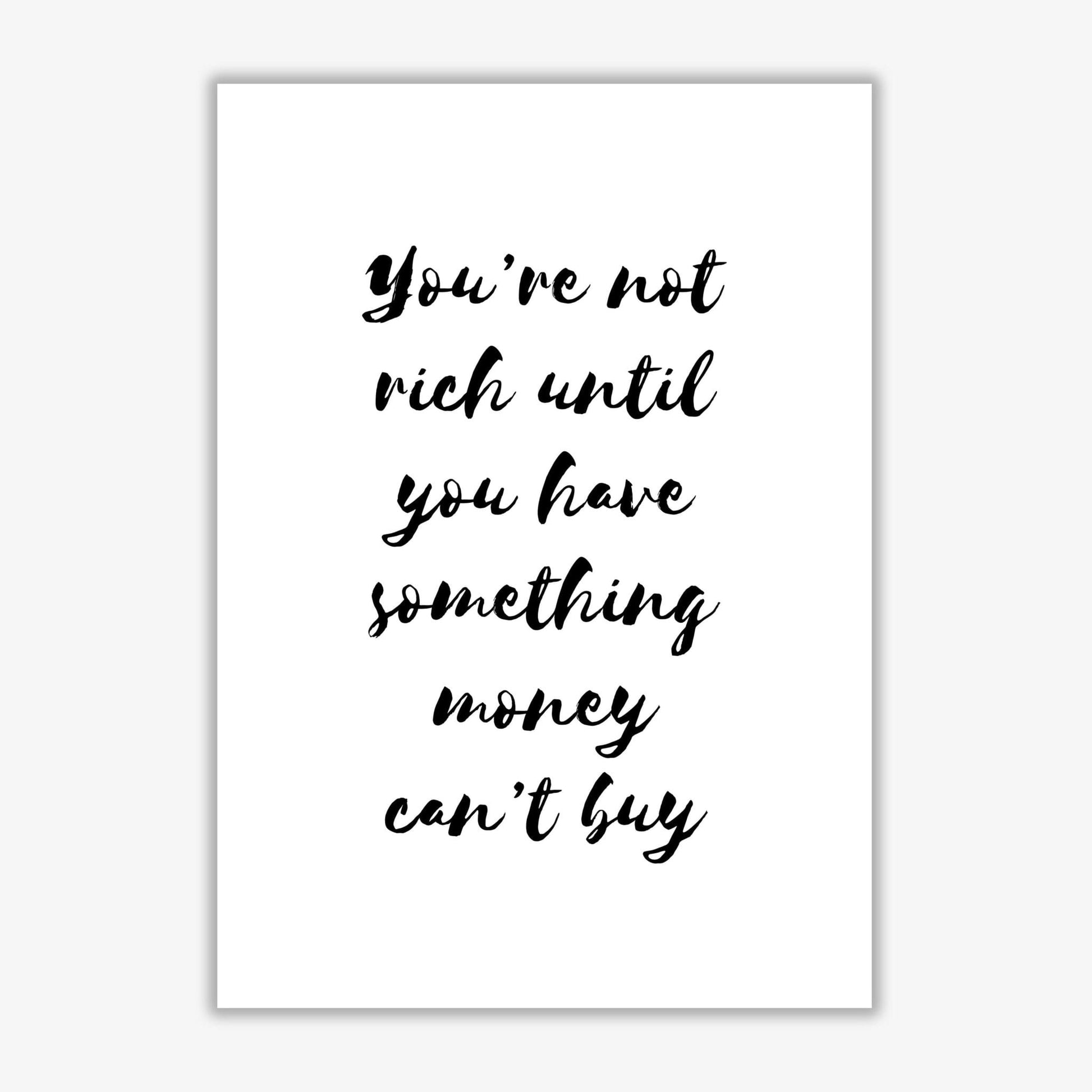You&#39;re not rich until you have something money can&#39;t buy modern fine art print